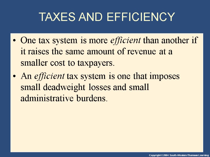 TAXES AND EFFICIENCY One tax system is more efficient than another if it raises